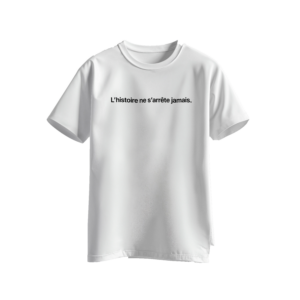 T‑shirt L’histoire ne s’arrête jamais